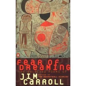 Fear of Dreaming: The Selected Poems -- Jim Carroll
